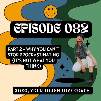 Episode 82: PART 2 - Why You Can’t Stop Procrastinating (it’s not what you think) Episode 82: PART 2 - Why You Can’t Stop Procrastinating (it’s not what you think)