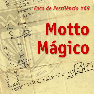 Foco de Pestilência #069 Motto Mágico