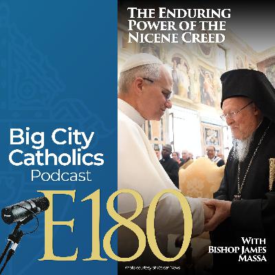 Episode 180 - The Enduring Power of the Nicene Creed with Bishop James Massa