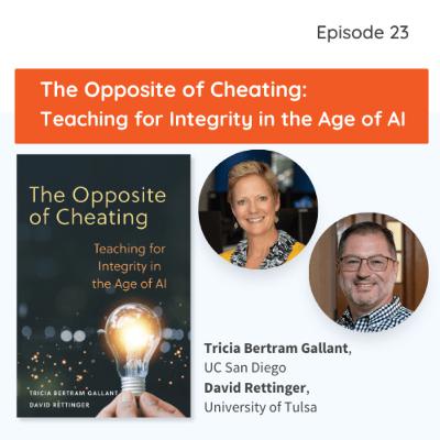 The Opposite of Cheating: Teaching for Integrity in the Age of AI The Opposite of Cheating: Teaching for Integrity in the Age of AI