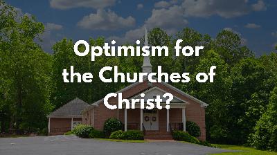 Optimism for the Churches of Christ?