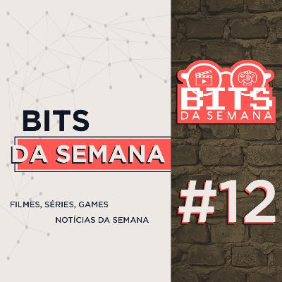 Bits da semana - Episódio 12