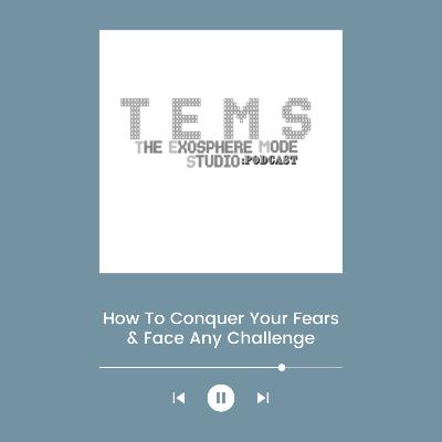 How To Conquer Your Fears & Face Any Challenge
