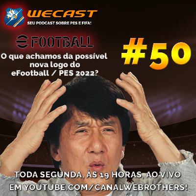 Wecast 50 - O que achamos do novo logo do eFootball PES 2022?