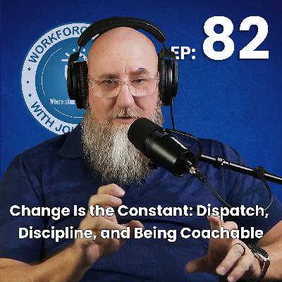 Episode 82: Change Is the Constant: Dispatch, Discipline, and Being Coachable Episode 82: Change Is the Constant: Dispatch, Discipline, and Being Coachable
