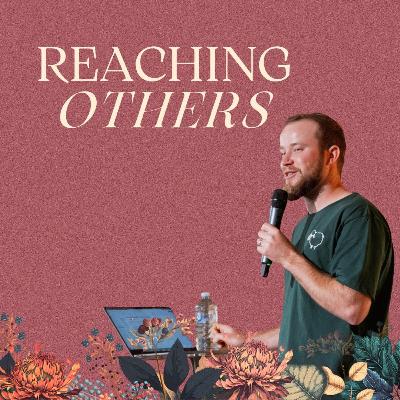 Reaching Others | Levi Mulhare