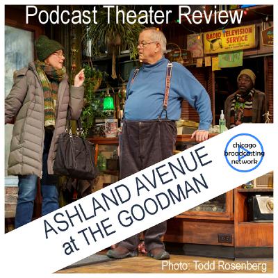Episode 29: Ashland Avenue at The Goodman Theatre Chicago