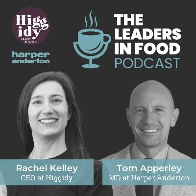 The Leaders in Food Podcast, with Rachel Kelley - CEO - Higgidy