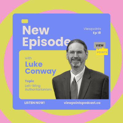 Why We Need to Talk About Left-Wing Authoritarianism | Luke Conway