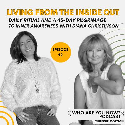 Ep. 12 Living from the Inside Out | Daily Ritual and a 45-Day Pilgrimage to Inner Awareness with Diana Christinson Ep. 12 Living from the Inside Out | Daily Ritual and a 45-Day Pilgrimage to Inner Awareness with Diana Christinson