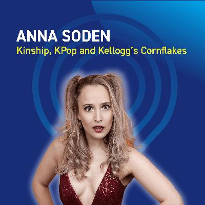 Anna Soden - Kinship, KPop and Kellogg’s Cornflakes Anna Soden - Kinship, KPop and Kellogg’s Cornflakes