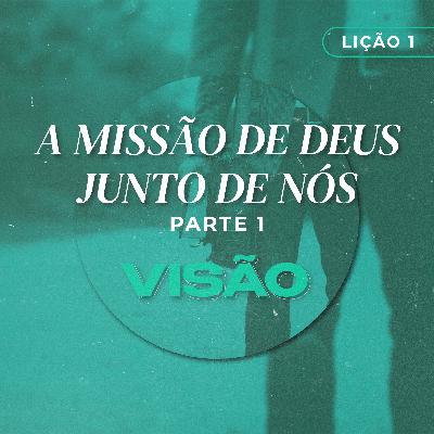 Visão #1 | A missão de Deus junto de nós: Parte I