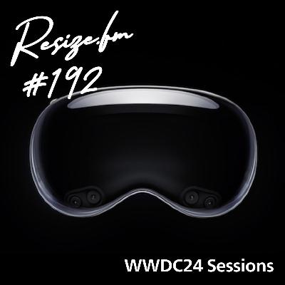 #192 WWDC24 Sessions