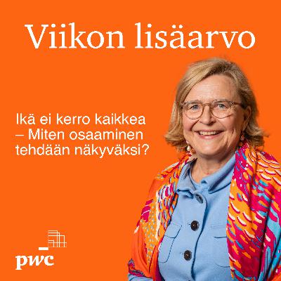 Viikon lisäarvo: Ikä ei kerro kaikkea – Miten osaaminen tehdään näkyväksi?