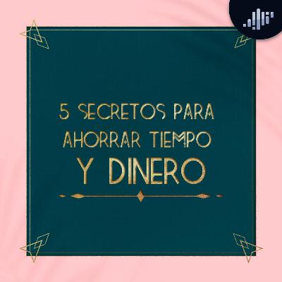 5 secretos para ahorrar tiempo y dinero