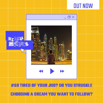 #59 Tired of your job? Do you struggle choosing a dream you want to follow?