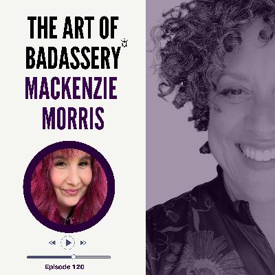 From Young Entrepreneur to Mindset Maverick: MacKenzie Morris on The Art Of Badassery