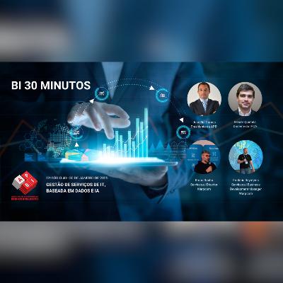 BI 30 Minutos - Episódio 40 - Gestão de Serviços de IT, baseada em dados e IA BI 30 Minutos - Episódio 40 - Gestão de Serviços de IT, baseada em dados e IA