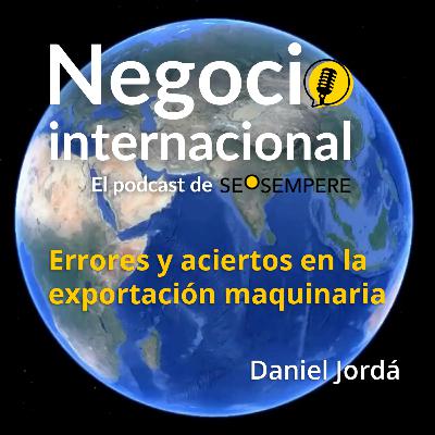 Errores y aciertos en la exportación maquinaria - Daniel Jordá - Episodio 5