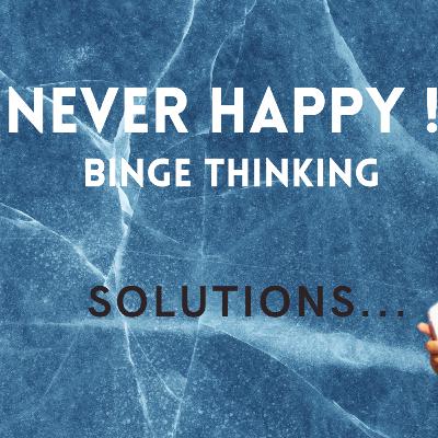 Never Happy ! Thinking Always : Solutions
