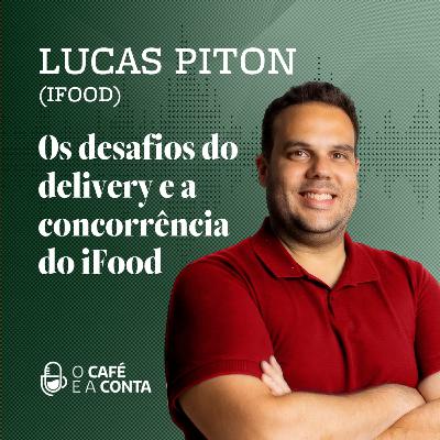 O Café e a Conta #111 - Lucas Piton: Os desafios do delivery e a concorrência do iFood