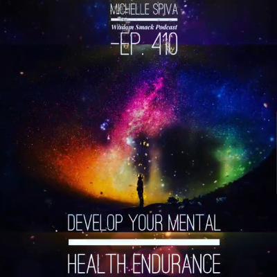 Ep. 410-How to Develop Your Mental Health Endurance Ep. 410-How to Develop Your Mental Health Endurance