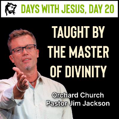 Taught by the Master of Divinity | Days With Jesus Day 20