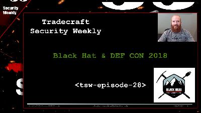 Black Hat & DEF CON 2018 - Tradecraft Security Weekly #28 Black Hat & DEF CON 2018 - Tradecraft Security Weekly #28