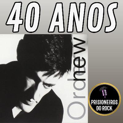 Episódio 258 - Low-Life, do New Order, 40 anos