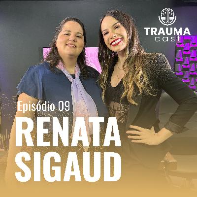 RENATA SIGAUD - TRAUMA CAST #009 - TRAUMA, DISSOCIAÇÃO E O CAMINHO PARA A CURA