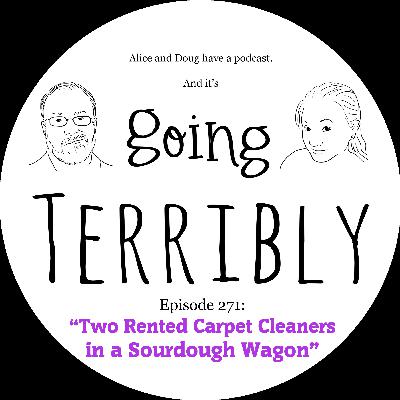 Ep. 271: Two Rented Carpet Cleaners in a Sourdough Wagon Ep. 271: Two Rented Carpet Cleaners in a Sourdough Wagon