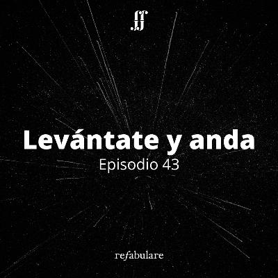 43. Levántate y anda