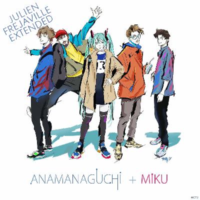 ANAMANAGUCHI - MIKU FT. HATSUNE MIKU (JULIEN FREJAVILLE EXTENDED)