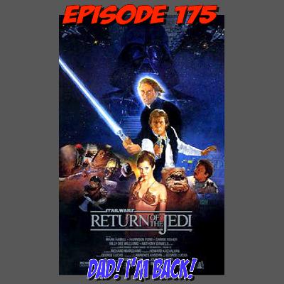 Episode 175: Hey DAD! I'm Back!!!