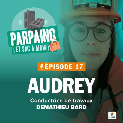 #17. Audrey - Conductrice de travaux : apporter sa pierre à l'édifice