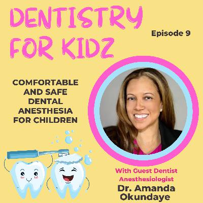 Comfortable and Safe Dental Anesthesia for Children with Dr. Amanda Okundaye