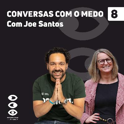 8. Joe Santos à Conversa com o Medo 8. Joe Santos à Conversa com o Medo