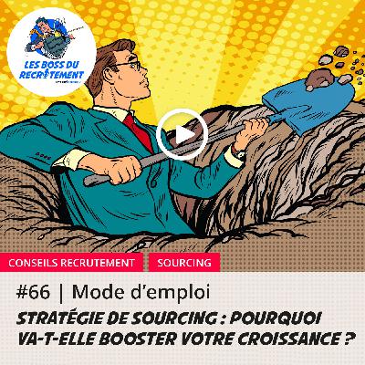 #66 Stratégie de sourcing : pourquoi va-t-elle booster votre croissance ? | Mode d'emploi