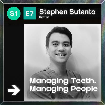 EP7: Stephen Susanto - Managing Teeth, Managing People
