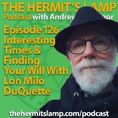 EP126 Interesting Times and Finding your Will with Lon Milo DuQuette