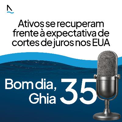Bom dia Ghia 35 - Ativos se recuperam frente à expectativa de cortes de juros nos EUA Bom dia Ghia 35 - Ativos se recuperam frente à expectativa de cortes de juros nos EUA