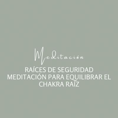 Raíces de Seguridad - Meditación para Equilibrar el Chakra Raíz