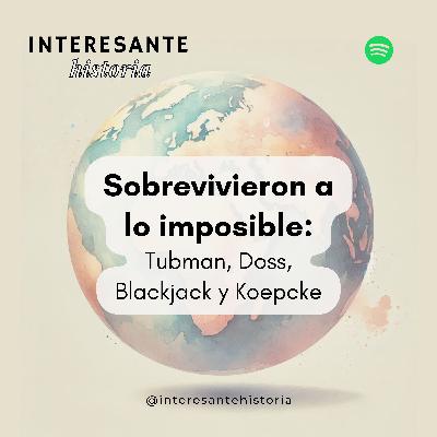 Sobrevivieron a lo imposible: Tubman, Doss, Blackjack y Koepecke