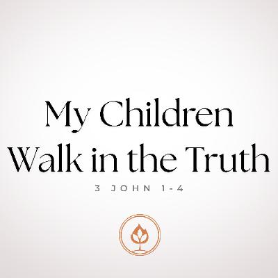 My Children Walk in the Truth //  3 John 1-4 (Pastor Tito Lyro)