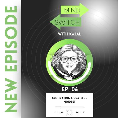 Ep 6: Cultivating a Grateful Mindset