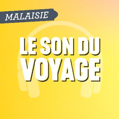 Le Son du Voyage - La Malaisie