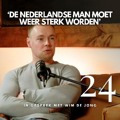 #24 'De Nederlandse man moet weer sterk worden' | In gesprek met Wim de Jong