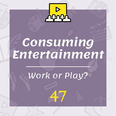Consuming Entertainment... Work or play?