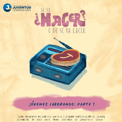 Ep. 38 Jóvenes laborando parte 1
