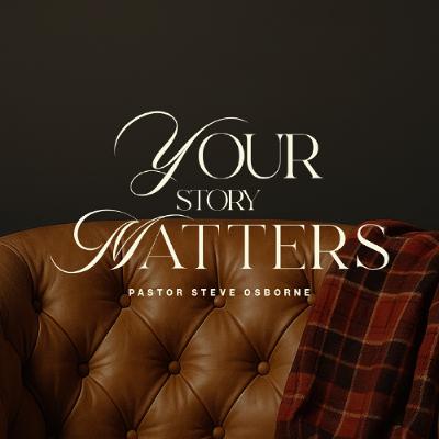Why Your Story Matters | Back to the Start | Pastor Steve Osborne